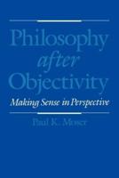 Philosophy After Objectivity: Making Sense in Perspective