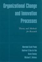 Organizational Change and Innovation Processes: Theory and Methods for Research