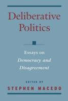 Deliberative Politics: Essays on Democracy and Disagreement