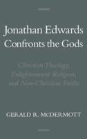 Jonathan Edwards Confronts the Gods: Christian Theology, Enlightenment Religion, & Non-Christian Faiths
