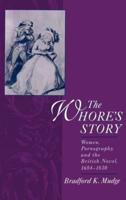 The Whore's Story: Women, Pornography, and the British Novel, 1684-1830