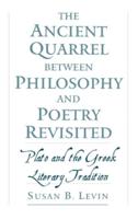 The Ancient Quarrel Between Philosophy and Poetry Revisited: Plato and the Greek Literary Tradition