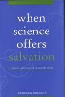When Science Offers Salvation: Patient Advocacy and Research Ethics