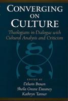 Converging on Culture: Theologians in Dialogue with Cultural Analysis and Criticism