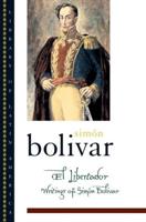 El Libertador: Writings of Simon Bolivar