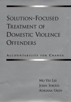 Solution-Focused Treatment of Domestic Violence Offenders: Accountability for Change