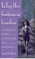 To Try Her Fortune in London: Australian Women, Colonialism, and Modernity