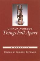 Chinua Achebe's Things Fall Apart: A Casebook