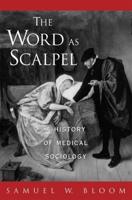 The Word as Scalpel: A History of Medical Sociology