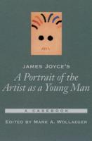 James Joyce's a Portrait of the Artist as a Young Man: A Casebook