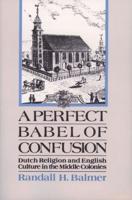 A Perfect Babel of Confusion: Dutch Religion and English Culture in the Middle Colonies