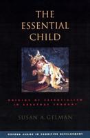 The Essential Child: Origins of Essentialism in Everyday Thought