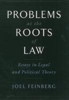 Problems at the Roots of Law: Essays in Legal and Political Theory