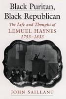 Black Puritan, Black Republican: The Life and Thought of Lemuel Haynes, 1753-1833