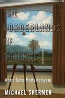 The Borderlands of Science: Where Sense Meets Nonsense