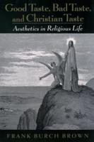 Good Taste, Bad Taste, & Christian Taste: Aesthetics in Religious Life