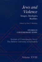 Studies in Contemporary Jewry: Volume XVIII: Jews and Violence: Images. Ideologies, Realities