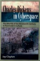 Charles Dickens in Cyberspace: The Afterlife of the Nineteenth-Century in Postmodern Culture