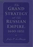 The Grand Strategy of the Russian Empire, 1650-1831