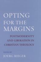 Opting for the Margins: Postmodernity and Liberation in Christian Theology