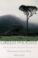 GREEN PHOENIX RESTORING THE TROPICAL FORESTS OF GUANACASTE, COSTA RICA