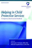 Helping in Child Protective Services: A Competency-Based Casework Handbook, 2nd Edition