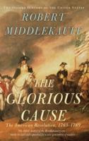 Glorious Cause: The American Revolution, 1763-1789