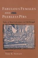 Fabulous Females and Peerless Pirs: Tales of Mad Adventure in Old Bengal