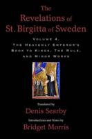 Revelations of St. Birgitta of Sweden, Volume 4: The Heavenly Emperor's Book to Kings, the Rule, and Minor Works