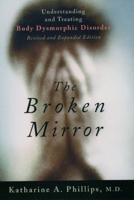 The Broken Mirror: Understanding and Treating Body Dysmorphic Disorder