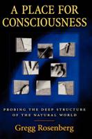 A Place for Consciousness: Probing the Deep Structure of the Natural World