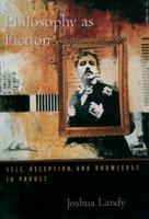Philosophy as Fiction: Self, Deception, and Knowledge in Proust
