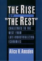 The Rise of "The Rest": Challenges to the West from Late-Industrializing Economies