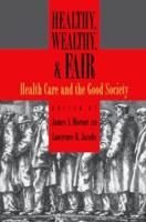 Healthy, Wealthy, & Fair: Health Care and the Good Society