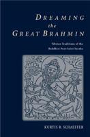 Dreaming the Great Brahmin: Tibetan Traditions of the Buddhist Poet-Saint Saraha