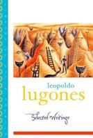 Leopoldo Lugones: Selected Writings