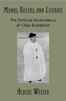 Monks, Rulers, and Literati: The Political Ascendancy of Chan Buddhism