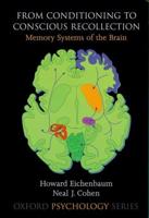 From Conditioning to Conscious Recollection: Memory Systems of the Brain