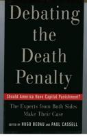 Debating the Death Penalty: Should America Have Capital Punishment? the Experts on Both Sides Make Their Best Case