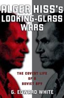 Alger Hiss' Looking-Glass Wars
