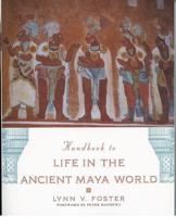 The Handbook to Life in the Ancient Maya World