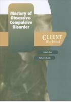 Mastery of Obsessive-Compulsive Disorder. Client Workbook
