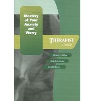 Mastery of Your Anxiety and Worry. Therapist Guide