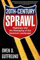 Twentieth-Century Sprawl: Highways and the Reshaping of the American Landscape