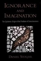 Ignorance and Imagination: The Epistemic Origin of the Problem of Consciousness
