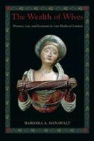 Wealth of Wives: Women, Law, and Economy in Late Medieval London