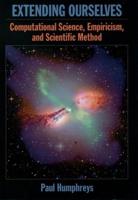 Extending Ourselves: Computational Science, Empiricism, and Scientific Method
