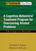 A Cognitive-Behavioural Treatment Program for Overcoming Alcohol Problems. Therapist Guide