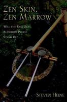 Zen Skin, Zen Marrow: Will the Real Zen Buddhism Please Stand Up?