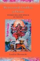 Renowned Goddess of Desire: Women, Sex, and Speech in Tantra